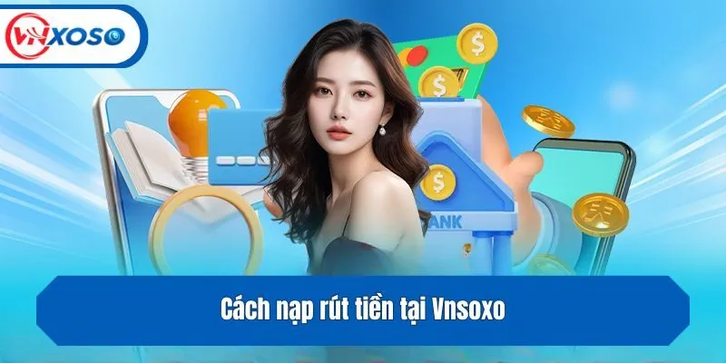 Cách nạp rút tiền tại Vnsoxo