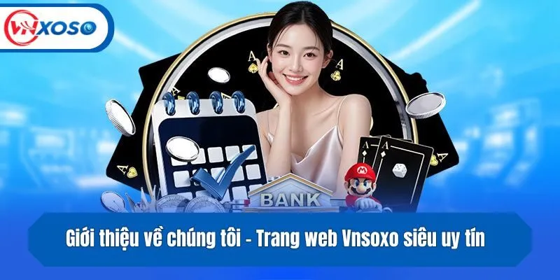 Giới thiệu về chúng tôi - Trang web review các cổng Vnsoxo siêu uy tín 