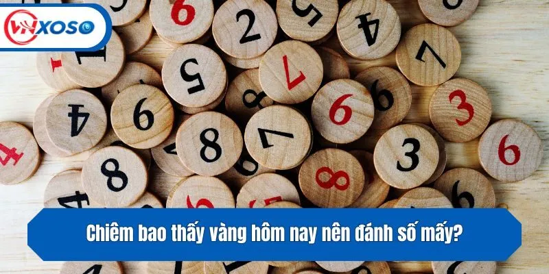 Chiêm bao thấy vàng hôm nay nên đánh số mấy?