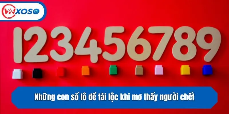 Những con số lô đề tài lộc khi mơ thấy người chết