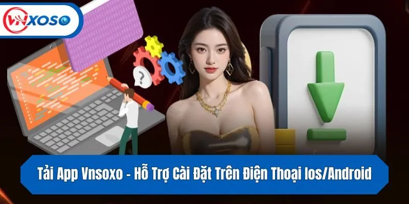 Tải App Vnsoxo - Hỗ Trợ Cài Đặt Trên Điện Thoại Ios/Android